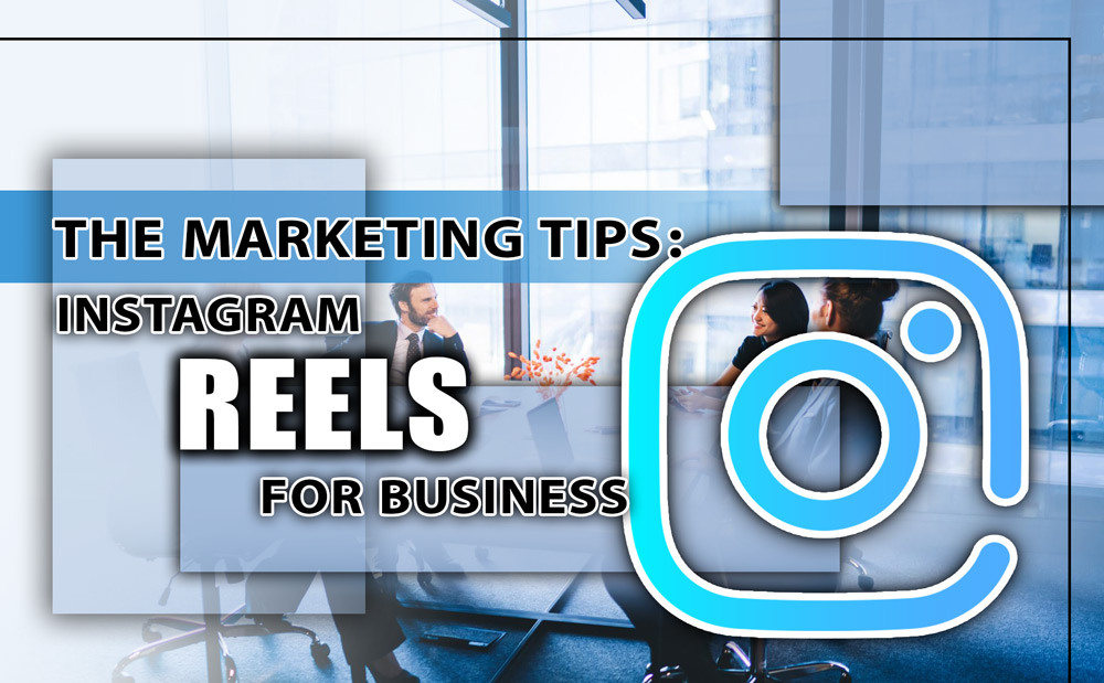 Instagram Reels for Business; What Are the Marketing Tips 2024?