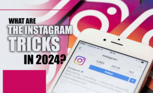 What Are the Instagram Tricks in 2024