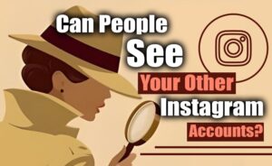 Can People See Your Other Instagram Accounts