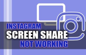 Why is Instagram Screen Share Not Working