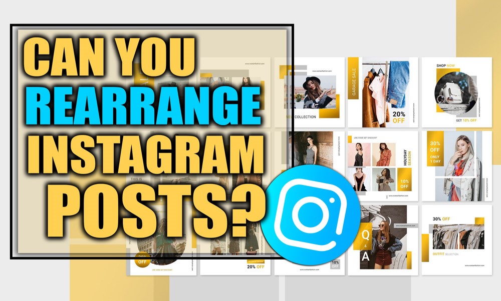 Can you rearrange Instagram posts