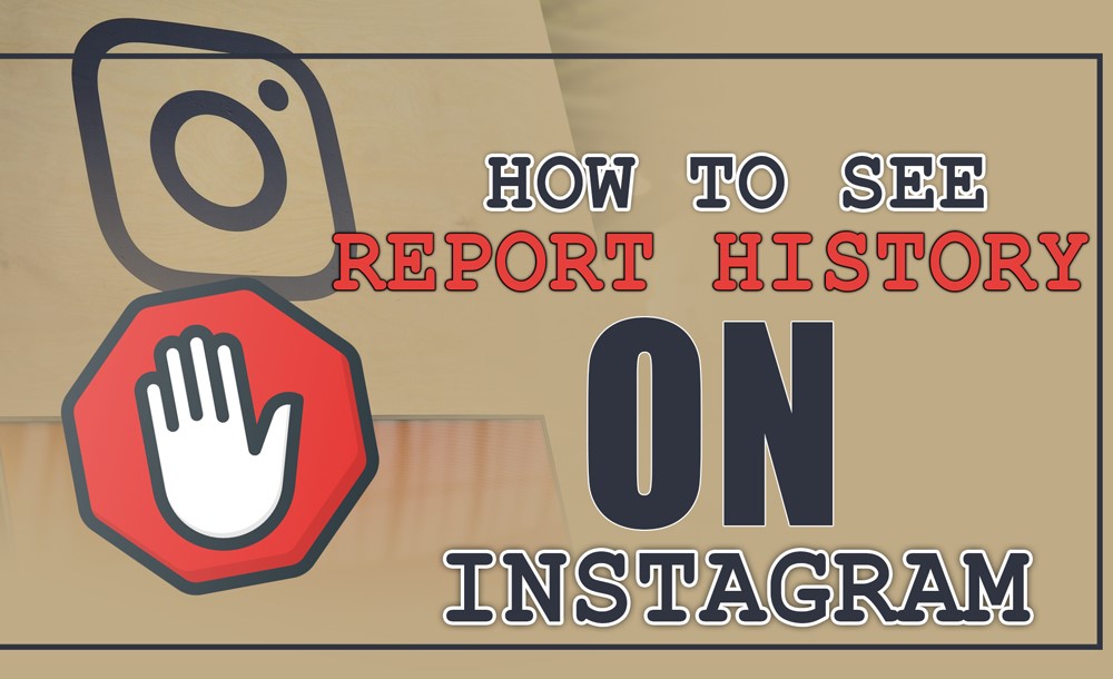 How Do You See Your Report History on Instagram