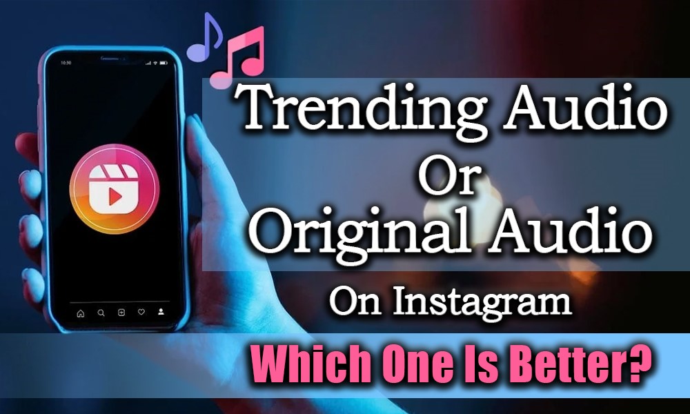 Trending Audio or Original Audio on Instagram Which One Is Better