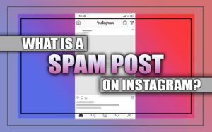 What Is a Spam Post on Instagram